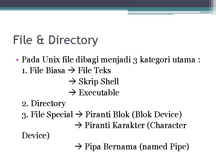File & Directory • Pada Unix file dibagi menjadi 3 kategori utama : 1.