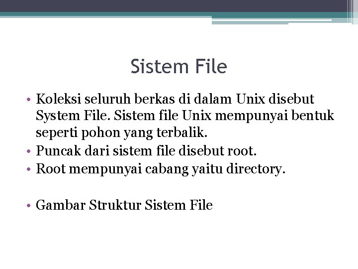 Sistem File • Koleksi seluruh berkas di dalam Unix disebut System File. Sistem file