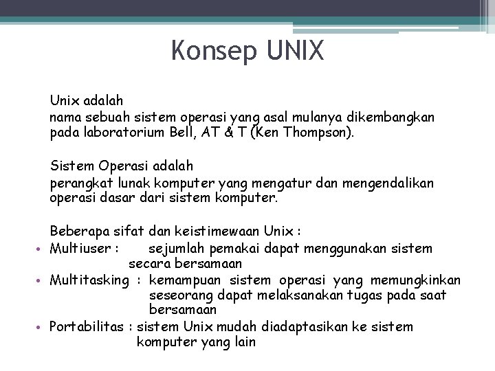 Konsep UNIX Unix adalah nama sebuah sistem operasi yang asal mulanya dikembangkan pada laboratorium