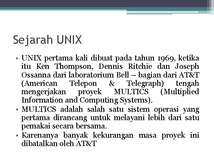Sejarah UNIX • UNIX pertama kali dibuat pada tahun 1969, ketika itu Ken Thompson,