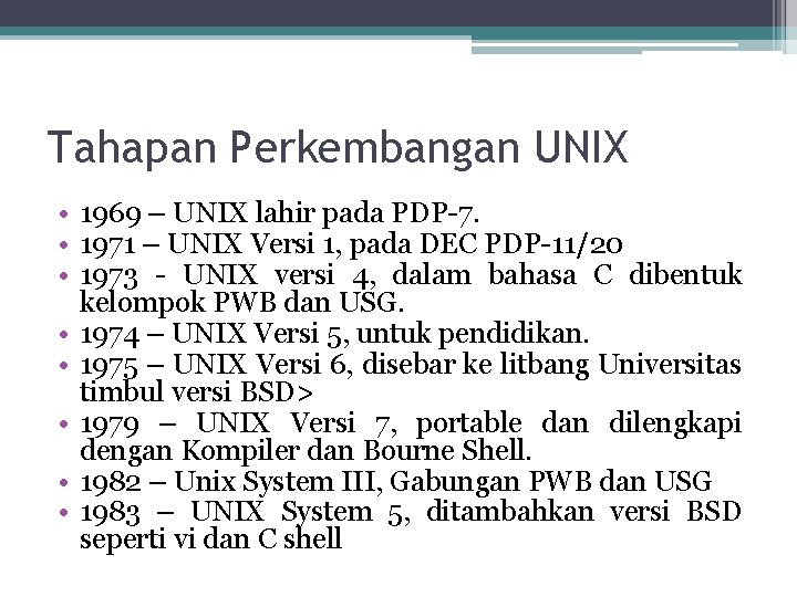 Tahapan Perkembangan UNIX • 1969 – UNIX lahir pada PDP-7. • 1971 – UNIX