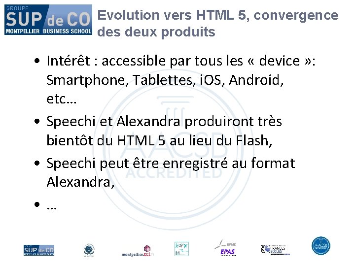 Evolution vers HTML 5, convergence des deux produits • Intérêt : accessible par tous