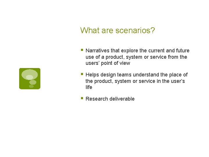 What are scenarios? § Narratives that explore the current and future use of a