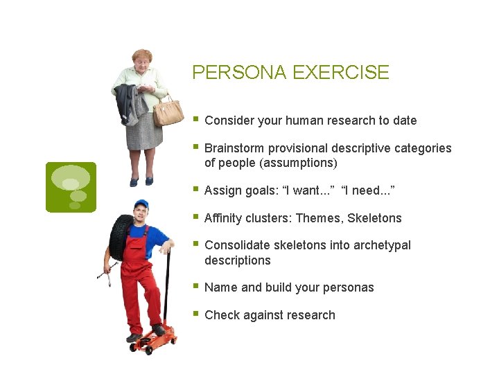 PERSONA EXERCISE § Consider your human research to date § Brainstorm provisional descriptive categories