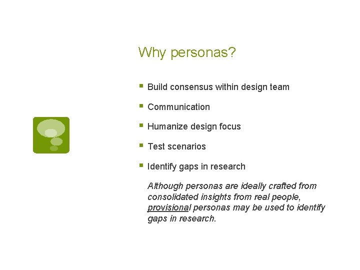 Why personas? § Build consensus within design team § Communication § Humanize design focus