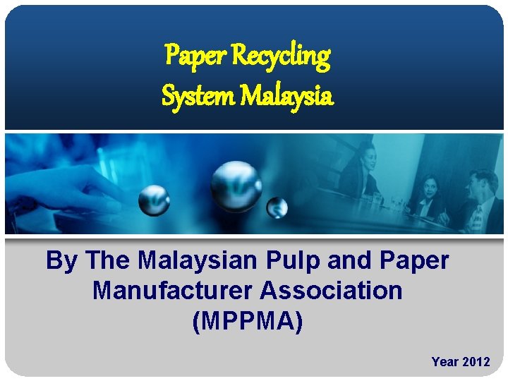 Paper Recycling System Malaysia By The Malaysian Pulp and Paper Manufacturer Association (MPPMA) Year