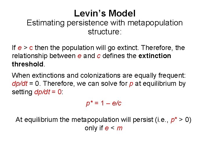 Levin’s Model Estimating persistence with metapopulation structure: If e > c then the population