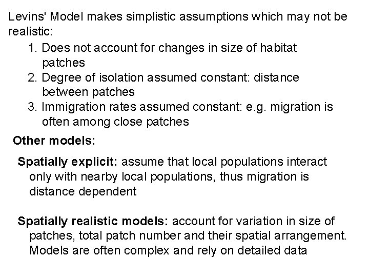 Levins' Model makes simplistic assumptions which may not be realistic: 1. Does not account