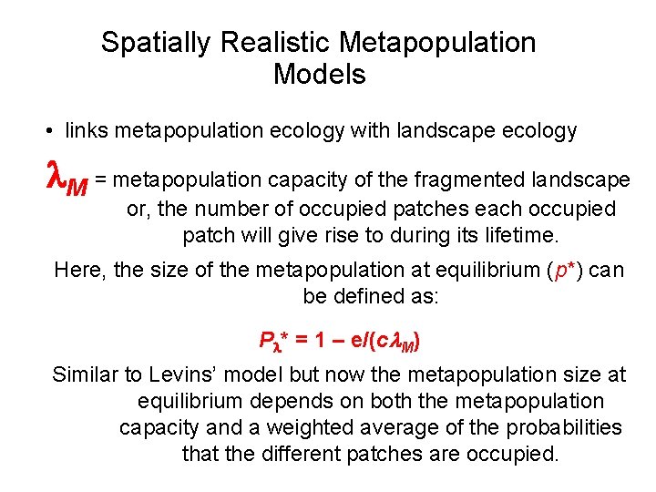 Spatially Realistic Metapopulation Models • links metapopulation ecology with landscape ecology l. M =