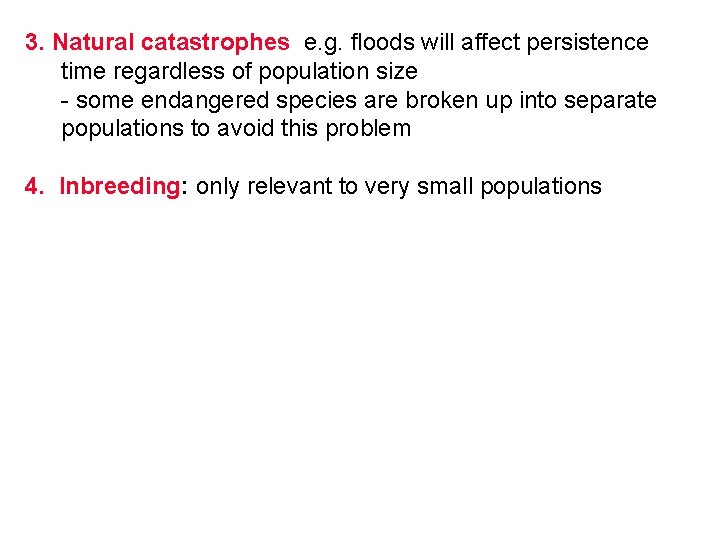 3. Natural catastrophes e. g. floods will affect persistence time regardless of population size