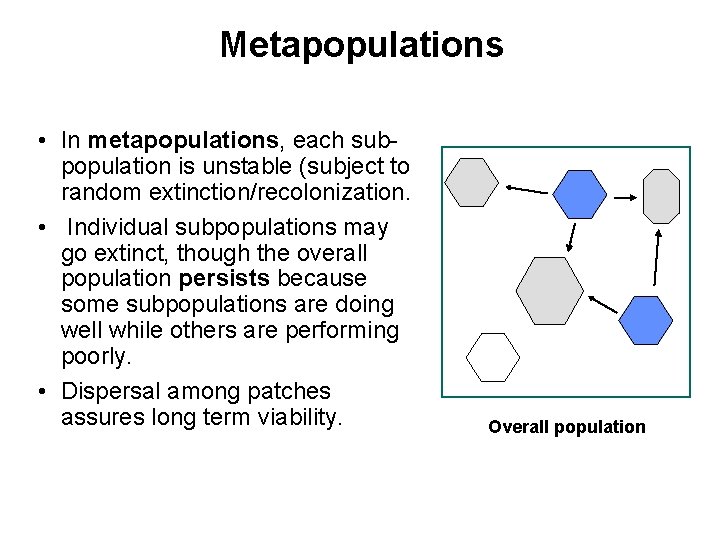 Metapopulations • In metapopulations, each subpopulation is unstable (subject to random extinction/recolonization. • Individual