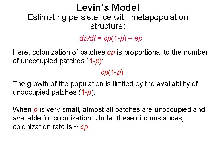 Levin’s Model Estimating persistence with metapopulation structure: dp/dt = cp(1 -p) – ep Here,
