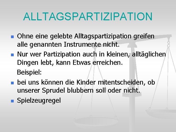 ALLTAGSPARTIZIPATION Ohne eine gelebte Alltagspartizipation greifen alle genannten Instrumente nicht. n Nur wer Partizipation