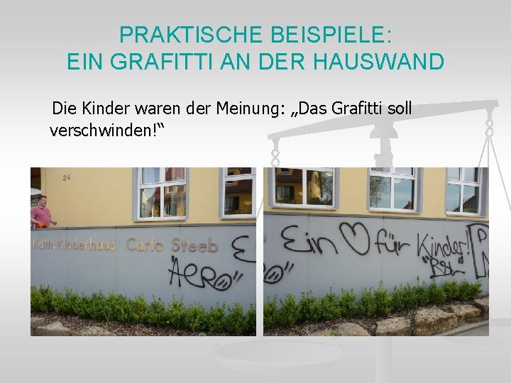 PRAKTISCHE BEISPIELE: EIN GRAFITTI AN DER HAUSWAND Die Kinder waren der Meinung: „Das Grafitti