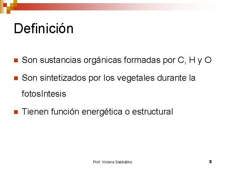 Definición n Son sustancias orgánicas formadas por C, H y O n Son sintetizados