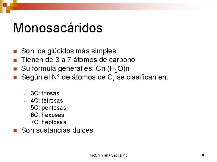 Monosacáridos n n Son los glúcidos más simples Tienen de 3 a 7 átomos