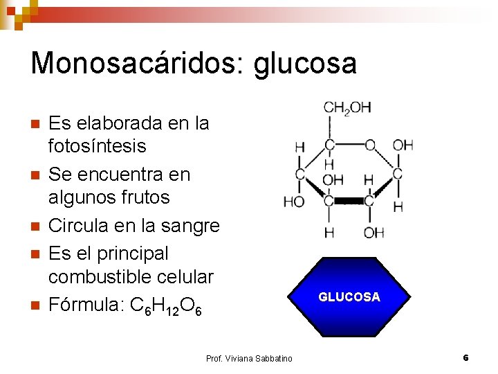 Monosacáridos: glucosa n n n Es elaborada en la fotosíntesis Se encuentra en algunos