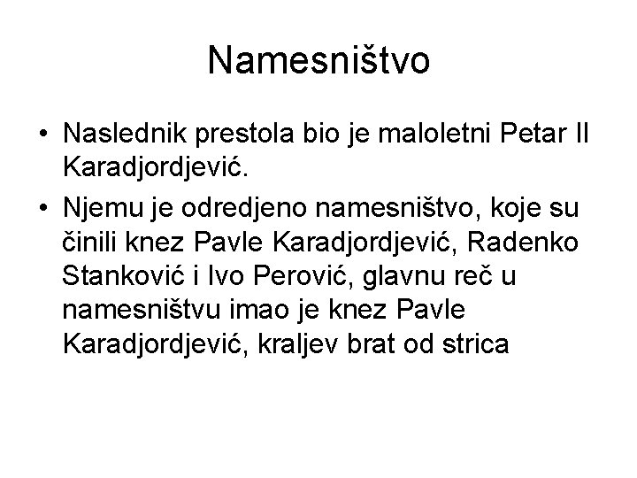 Namesništvo • Naslednik prestola bio je maloletni Petar II Karadjordjević. • Njemu je odredjeno