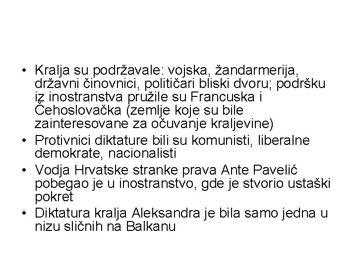  • Kralja su podržavale: vojska, žandarmerija, državni činovnici, političari bliski dvoru; podršku iz