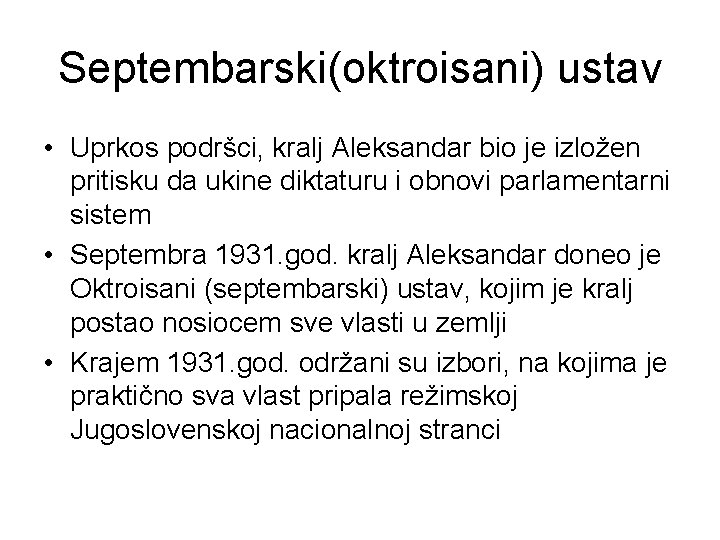 Septembarski(oktroisani) ustav • Uprkos podršci, kralj Aleksandar bio je izložen pritisku da ukine diktaturu