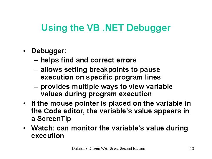 Using the VB. NET Debugger • Debugger: – helps find and correct errors –