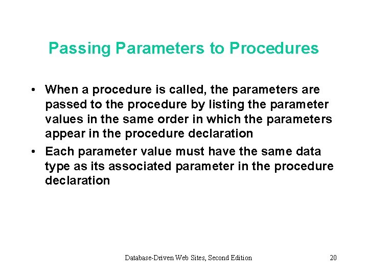 Passing Parameters to Procedures • When a procedure is called, the parameters are passed