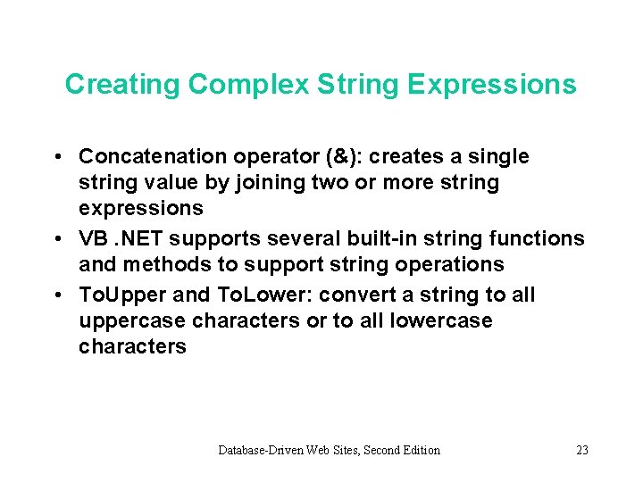 Creating Complex String Expressions • Concatenation operator (&): creates a single string value by