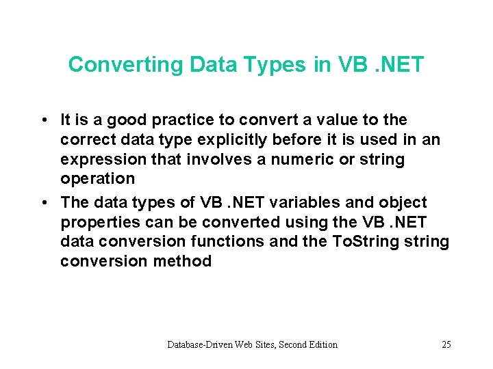 Converting Data Types in VB. NET • It is a good practice to convert