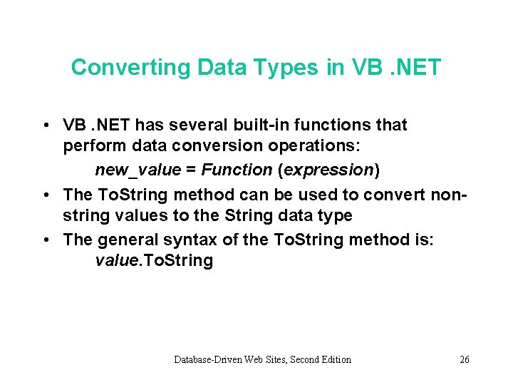 Converting Data Types in VB. NET • VB. NET has several built-in functions that