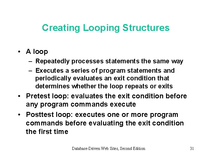 Creating Looping Structures • A loop – Repeatedly processes statements the same way –