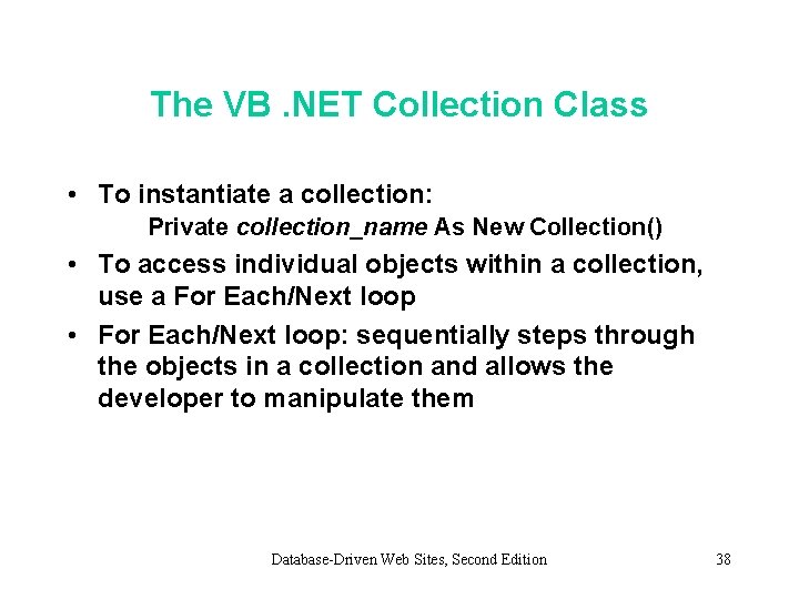 The VB. NET Collection Class • To instantiate a collection: Private collection_name As New