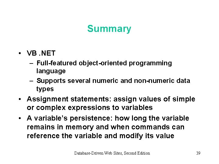 Summary • VB. NET – Full-featured object-oriented programming language – Supports several numeric and