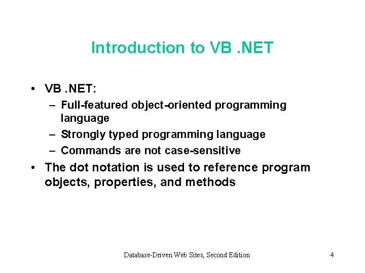 Introduction to VB. NET • VB. NET: – Full-featured object-oriented programming language – Strongly