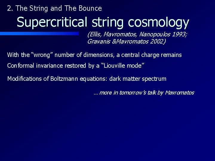 2. The String and The Bounce Supercritical string cosmology (Ellis, Mavromatos, Nanopoulos 1993; Gravanis