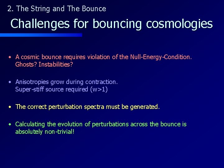 2. The String and The Bounce Challenges for bouncing cosmologies • A cosmic bounce