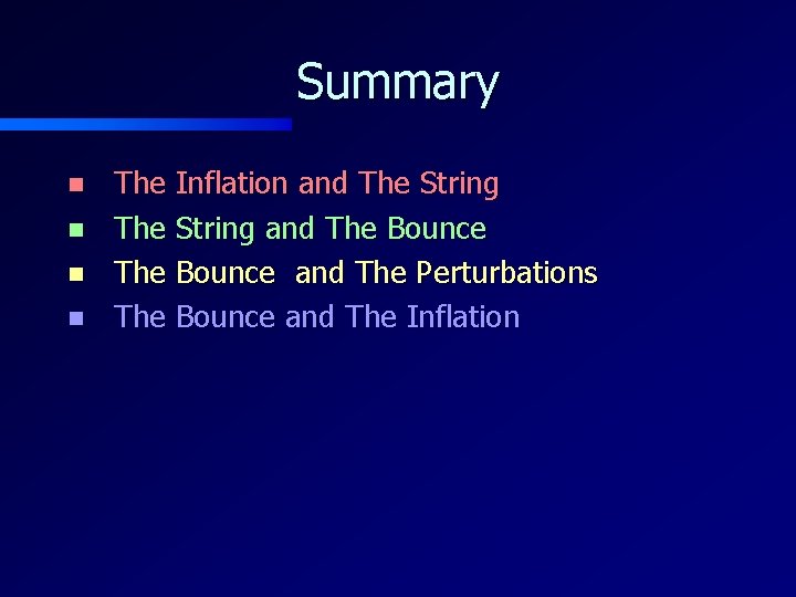 Summary n n The Inflation and The String and The Bounce and The Perturbations