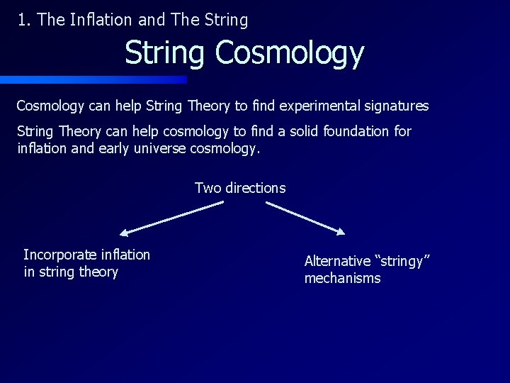 1. The Inflation and The String Cosmology can help String Theory to find experimental