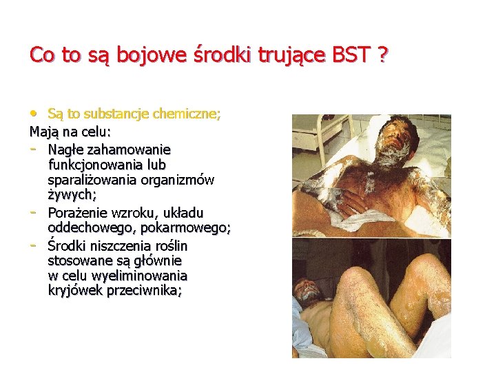 Co to są bojowe środki trujące BST ? • Są to substancje chemiczne; Mają