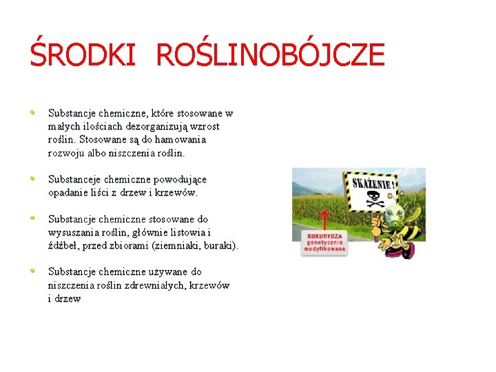 ŚRODKI ROŚLINOBÓJCZE • Substancje chemiczne, które stosowane w małych ilościach dezorganizują wzrost roślin. Stosowane