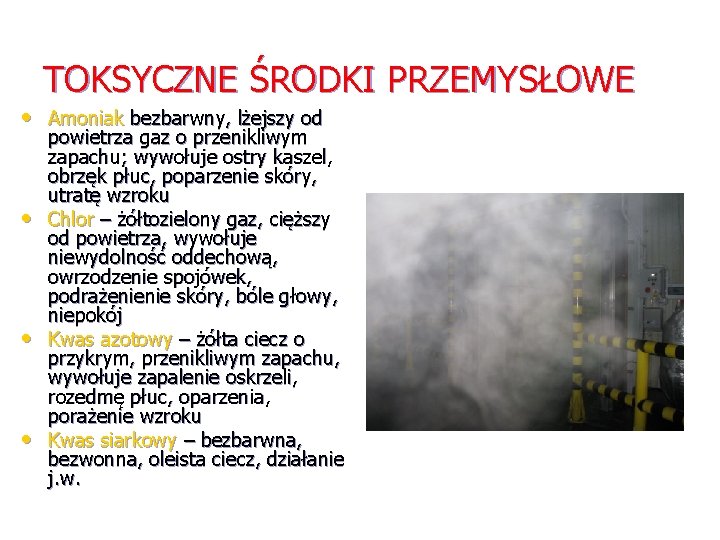 TOKSYCZNE ŚRODKI PRZEMYSŁOWE • Amoniak bezbarwny, lżejszy od • • • powietrza gaz o