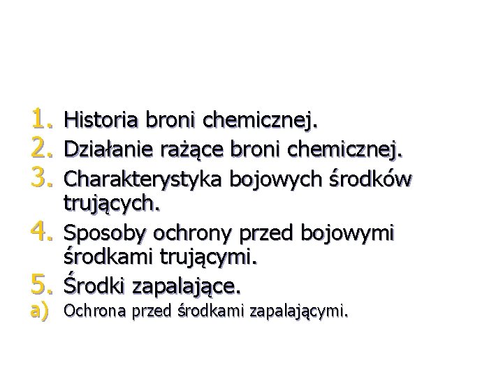 1. 2. 3. 4. 5. Historia broni chemicznej. Działanie rażące broni chemicznej. Charakterystyka bojowych