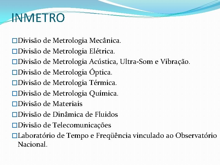 INMETRO �Divisão de Metrologia Mecânica. �Divisão de Metrologia Elétrica. �Divisão de Metrologia Acústica, Ultra-Som