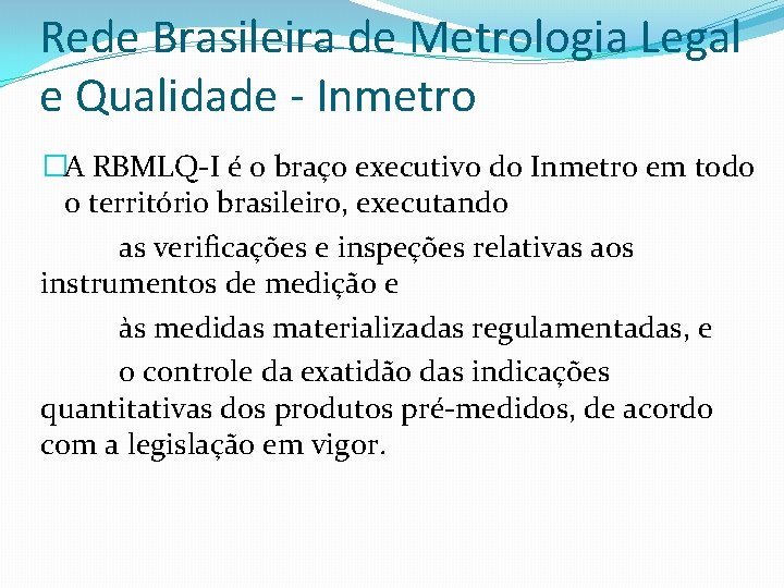 Rede Brasileira de Metrologia Legal e Qualidade - Inmetro �A RBMLQ-I é o braço