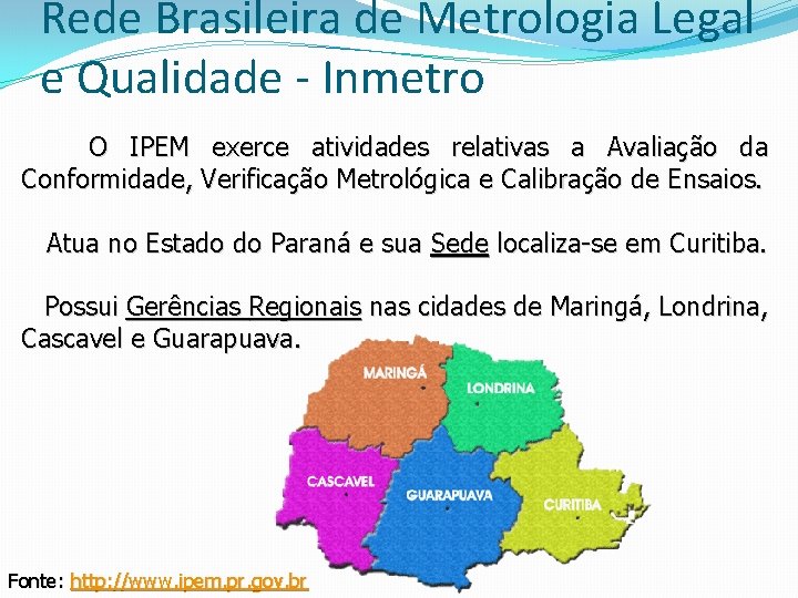 Rede Brasileira de Metrologia Legal e Qualidade - Inmetro O IPEM exerce atividades relativas