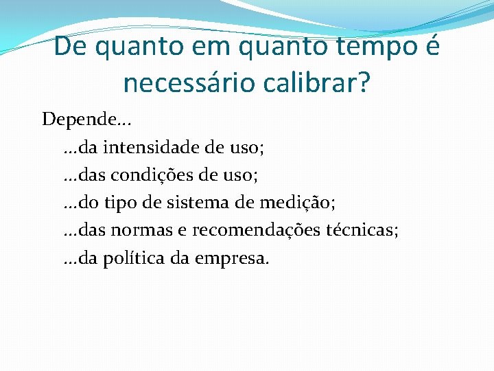 De quanto em quanto tempo é necessário calibrar? Depende. . . da intensidade de