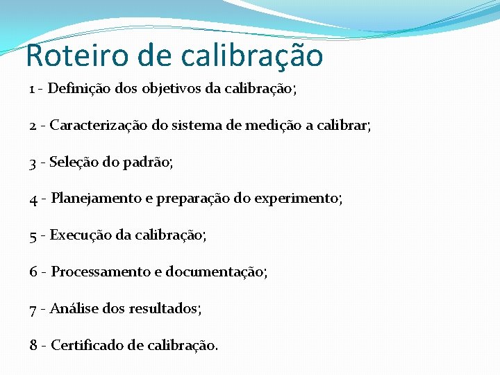 Roteiro de calibração 1 - Definição dos objetivos da calibração; 2 - Caracterização do