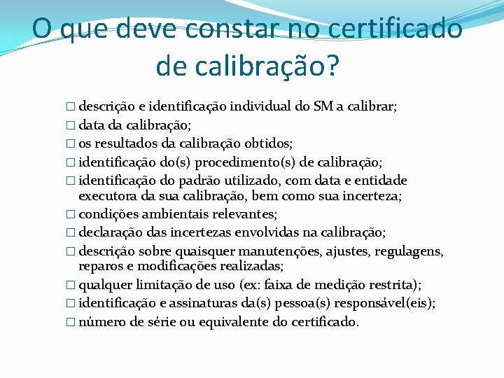 O que deve constar no certificado de calibração? � descrição e identificação individual do