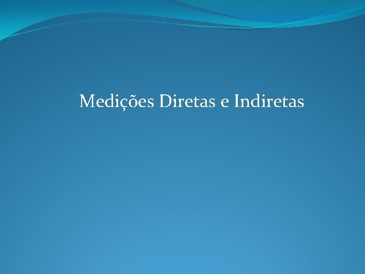 Medições Diretas e Indiretas 