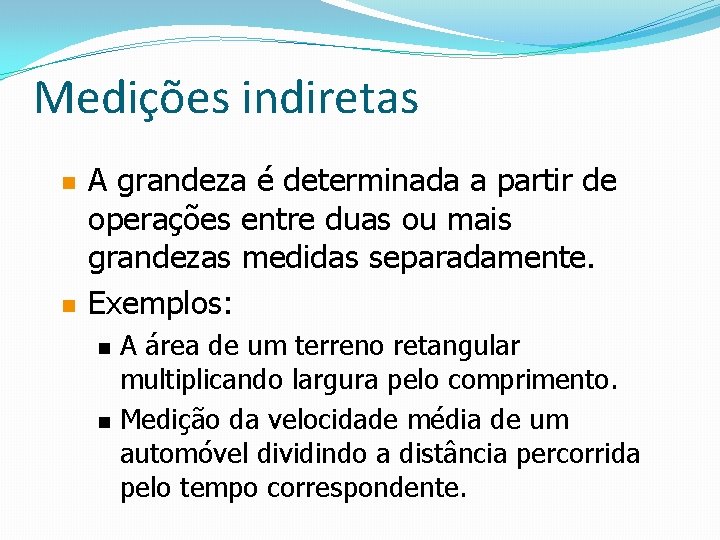 Medições indiretas n n A grandeza é determinada a partir de operações entre duas