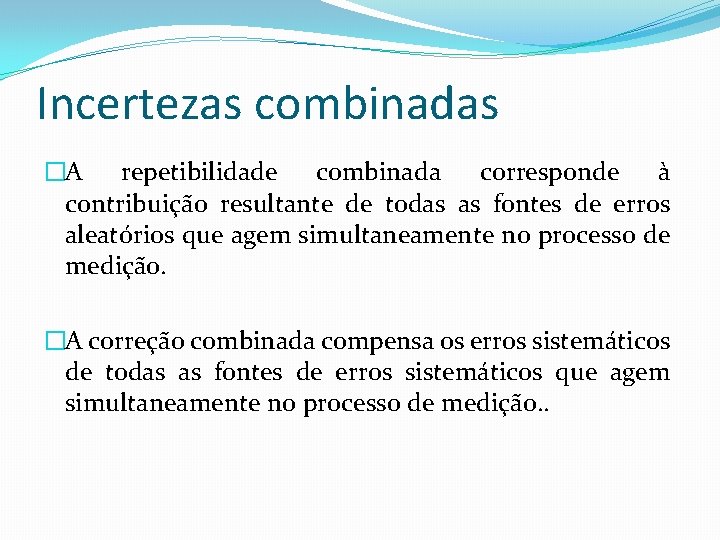 Incertezas combinadas �A repetibilidade combinada corresponde à contribuição resultante de todas as fontes de